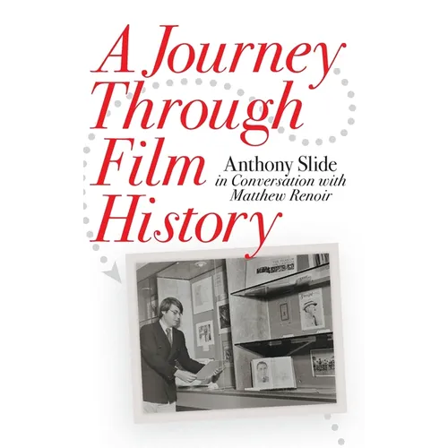 A Journey Through Film History: Anthony Slide in Conversation with Matthew Renoir - Hardcover