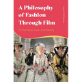 A Philosophy of Fashion Through Film: On the Body, Style, and Identity - Paperback