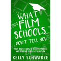 What Film Schools Don't Tell You: Your Basic Guide to Making Movies and Finding Good Distribution - Paperback