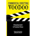 Commercial Directing Voodoo: Filmmaking Spells & Production Potions - Paperback
