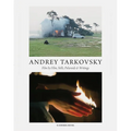 Andrey Tarkovsky: Life and Work: Film by Film, Stills, Polaroids & Writings - Hardcover
