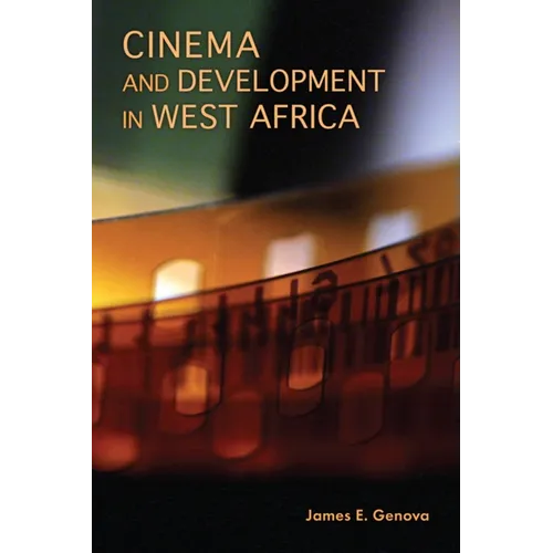 Cinema and Development in West Africa: Film as a Vehicle for Liberation - Paperback