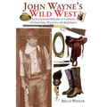 John Wayne's Wild West: An Illustrated History of Cowboys, Gunfighters, Weapons, and Equipment - Paperback
