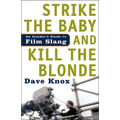 Strike the Baby and Kill the Blonde: An Insider's Guide to Film Slang - Paperback