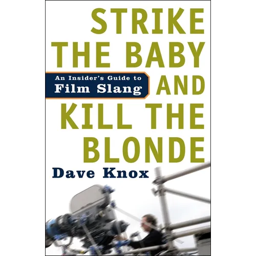 Strike the Baby and Kill the Blonde: An Insider's Guide to Film Slang - Paperback