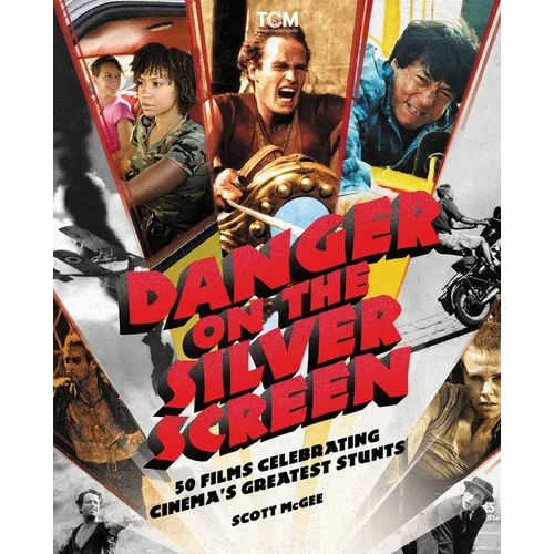 Danger on the Silver Screen: 50 Films Celebrating Cinema's Greatest Stunts - Paperback