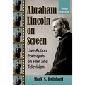 Abraham Lincoln on Screen: Live-Action Portrayals on Film and Television, 3D Ed. - Paperback