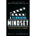 A Filmmaking Mindset: The New Path of Today's Filmmaker - Paperback