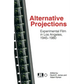 Alternative Projections: Experimental Film in Los Angeles, 1945-1980 - Paperback