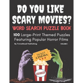 DO YOU LIKE SCARY MOVIES? Word Search Puzzle Book, Volume 1: 100 Large-Print Themed Puzzles Featuring Popular Horror Films - Paperback
