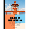 Colors of Wes Anderson: The Films in Palettes - Hardcover