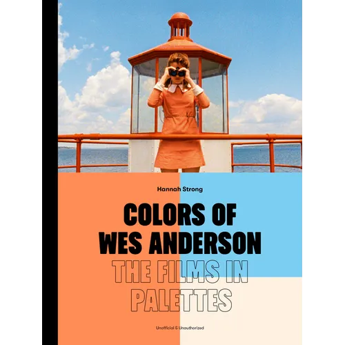 Colors of Wes Anderson: The Films in Palettes - Hardcover