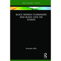 Black Women Filmmakers and Black Love on Screen - Hardcover
