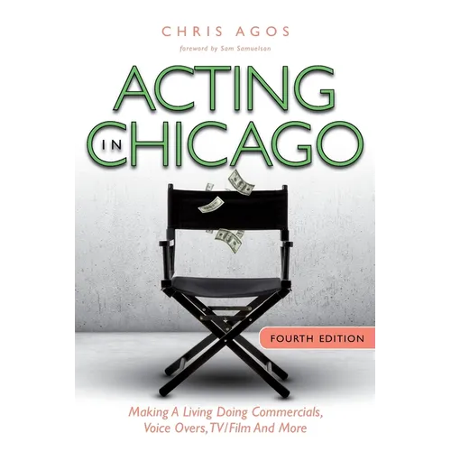 Acting In Chicago, 4th Ed: Making A Living Doing Commercials, Voice Over, TV/Film And More - Paperback