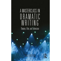 A Masterclass in Dramatic Writing: Theater, Film, and Television - Paperback