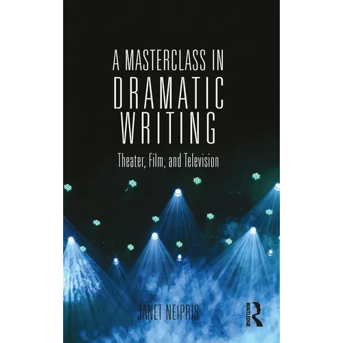 A Masterclass in Dramatic Writing: Theater, Film, and Television - Paperback