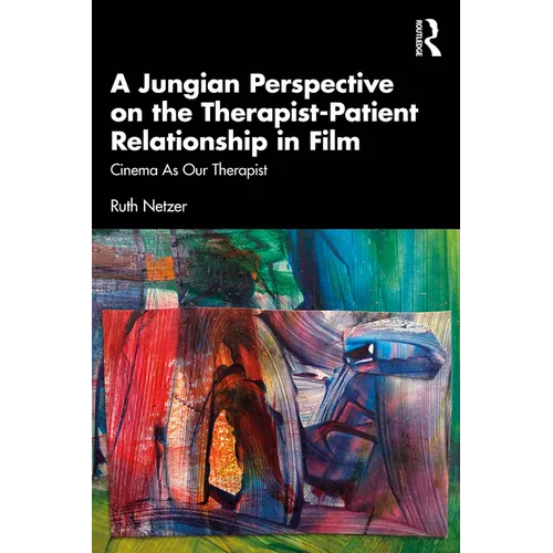 A Jungian Perspective on the Therapist-Patient Relationship in Film: Cinema As Our Therapist - Paperback