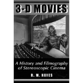 3-D Movies: A History and Filmography of Stereoscopic Cinema - Paperback