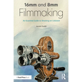 16mm and 8mm Filmmaking: An Essential Guide to Shooting on Celluloid - Paperback
