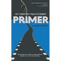 21st Century Film Student PRIMER: Everything You Need to Know and Do Before You Go to Film School - Paperback