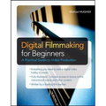Digital Filmmaking for Beginners a Practical Guide to Video Production - Paperback