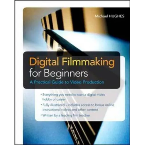 Digital Filmmaking for Beginners a Practical Guide to Video Production - Paperback