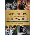 50 MGM Films That Transformed Hollywood: Triumphs, Blockbusters, and Fiascos - Hardcover