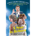A Star Is Reborn: The Most Filmed Hollywood Story of Love Found and Lost - Hardcover