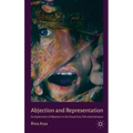 Abjection and Representation: An Exploration of Abjection in the Visual Arts, Film and Literature - Hardcover