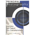 Principal Photography: Interviews with Feature Film Cinematographers - Paperback