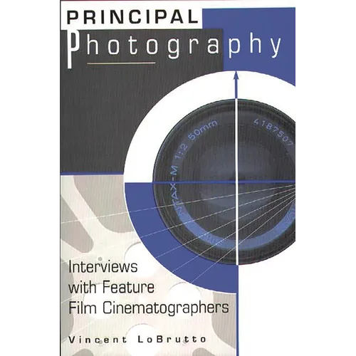Principal Photography: Interviews with Feature Film Cinematographers - Paperback