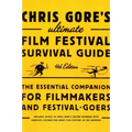 Chris Gore's Ultimate Film Festival Survival Guide, 4th edition: The Essential Companion for Filmmakers and Festival-Goers - Paperback
