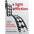 A Light Affliction: a History of Film Preservation and Restoration - Hardcover