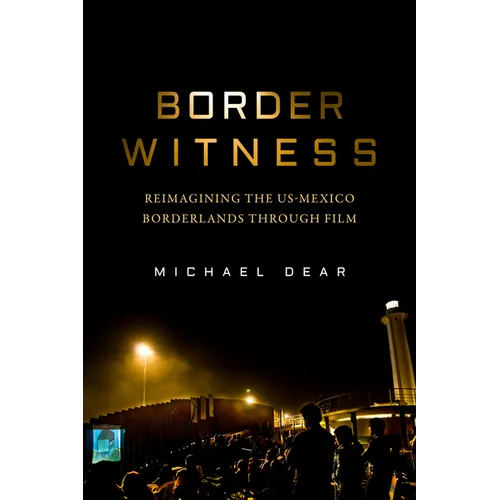 Border Witness: Reimagining the Us-Mexico Borderlands Through Film - Paperback